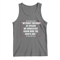 Without Freedom Of Speech We Would Not Know Who The Idiots Are Tank Top First Amendment Humor