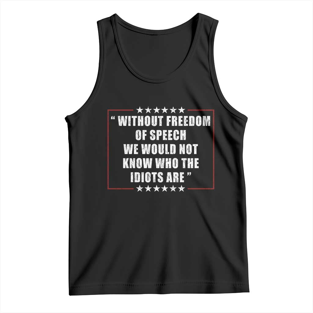 Without Freedom Of Speech We Would Not Know Who The Idiots Are Tank Top First Amendment Humor