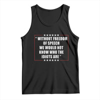 Without Freedom Of Speech We Would Not Know Who The Idiots Are Tank Top First Amendment Humor