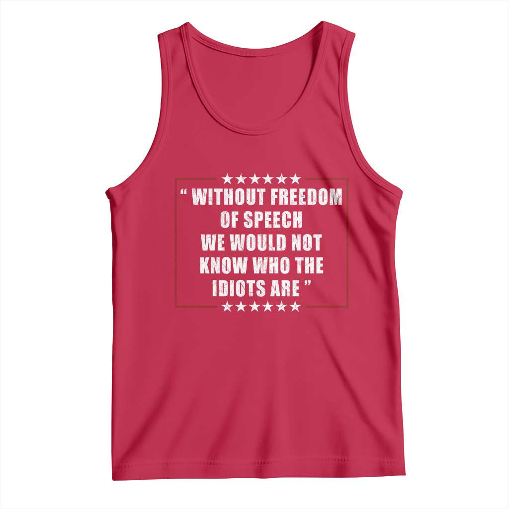 Without Freedom Of Speech We Would Not Know Who The Idiots Are Tank Top First Amendment Humor