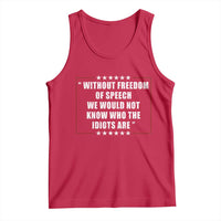 Without Freedom Of Speech We Would Not Know Who The Idiots Are Tank Top First Amendment Humor