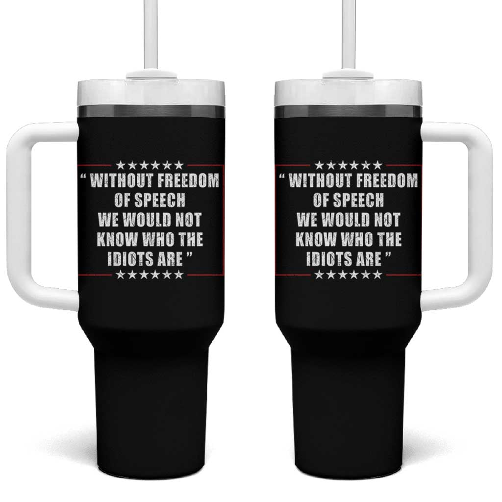 Without Freedom Of Speech We Would Not Know Who The Idiots Are Tumbler With Handle First Amendment Humor