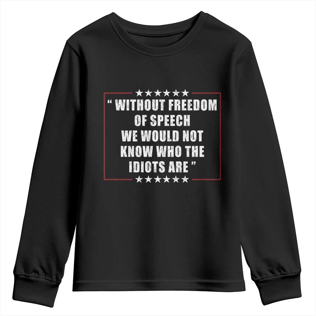 Without Freedom Of Speech We Would Not Know Who The Idiots Are Youth Sweatshirt First Amendment Humor
