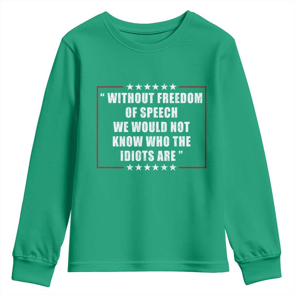 Without Freedom Of Speech We Would Not Know Who The Idiots Are Youth Sweatshirt First Amendment Humor