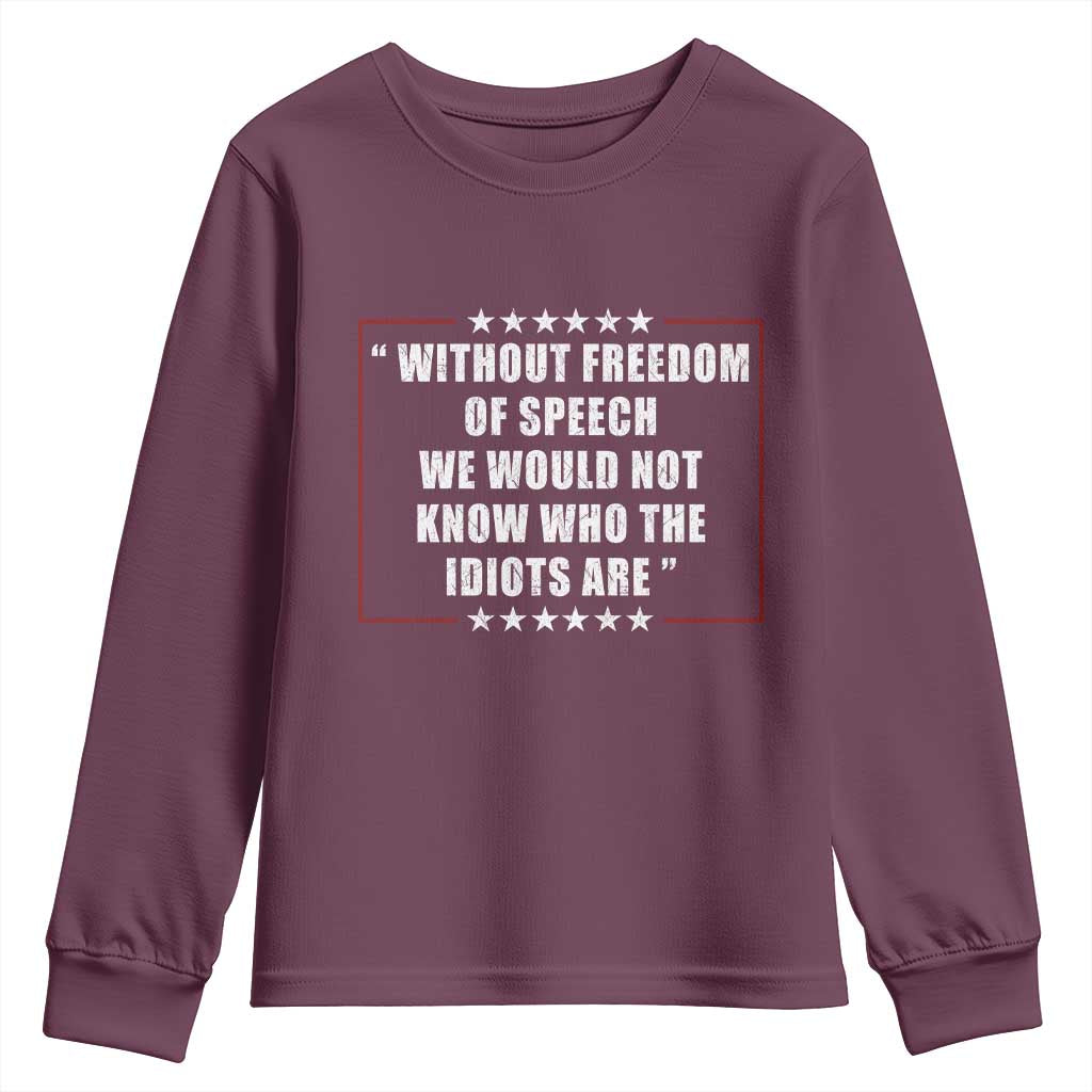 Without Freedom Of Speech We Would Not Know Who The Idiots Are Youth Sweatshirt First Amendment Humor