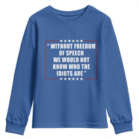 Without Freedom Of Speech We Would Not Know Who The Idiots Are Youth Sweatshirt First Amendment Humor