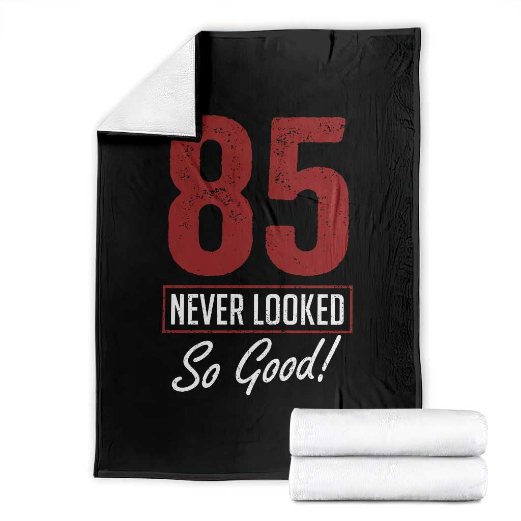 85 Never Looked So Good Funny 85th Birthday Throw Blanket
