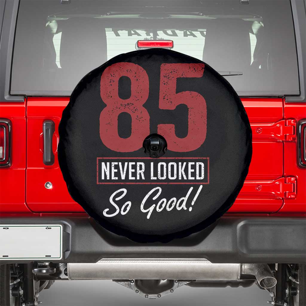 85 Never Looked So Good Funny 85th Birthday Spare Tire Cover