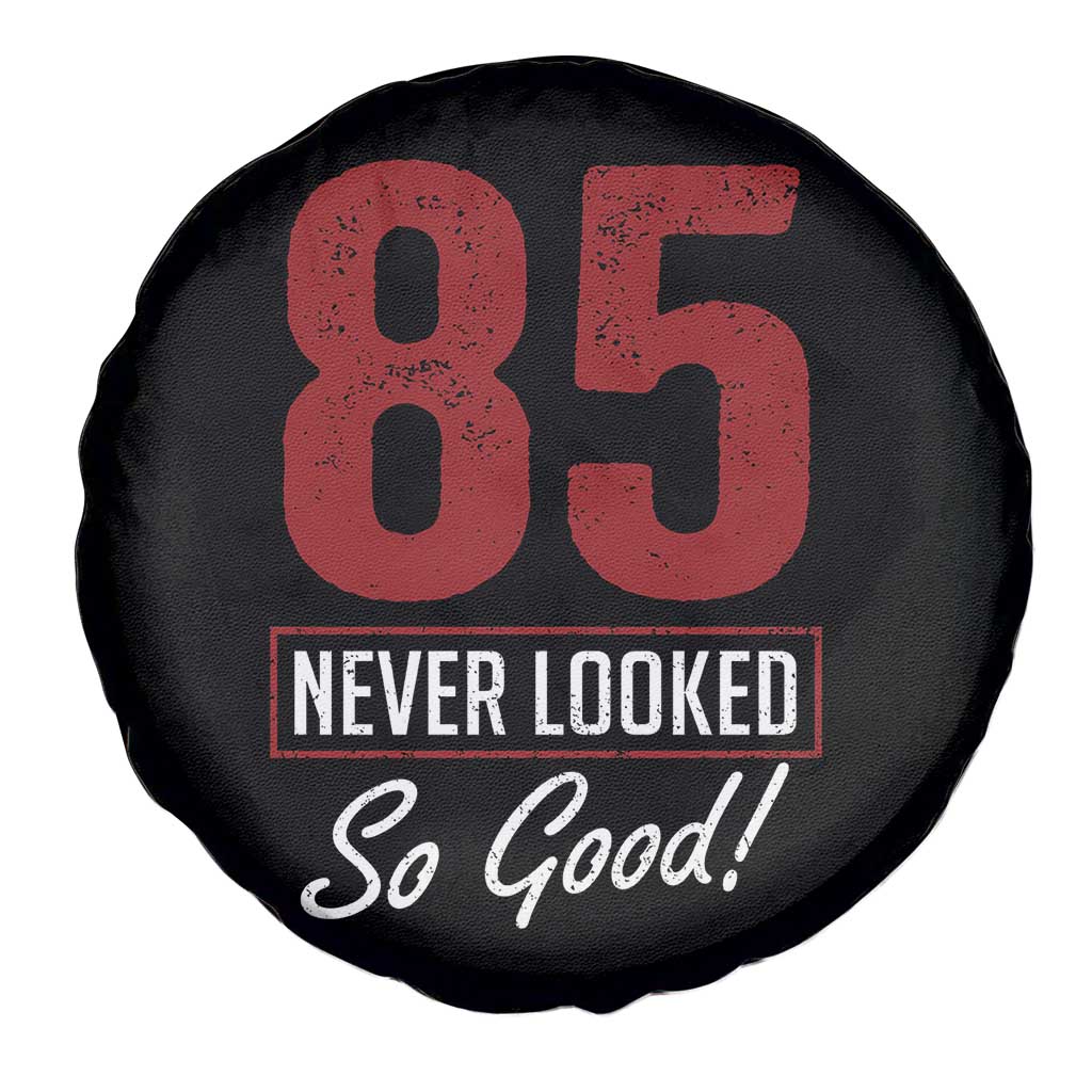 85 Never Looked So Good Funny 85th Birthday Spare Tire Cover