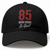 85 Never Looked So Good Funny 85th Birthday Baseball Cap