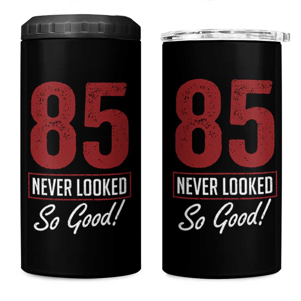 85 Never Looked So Good Funny 85th Birthday 4 in 1 Can Cooler Tumbler