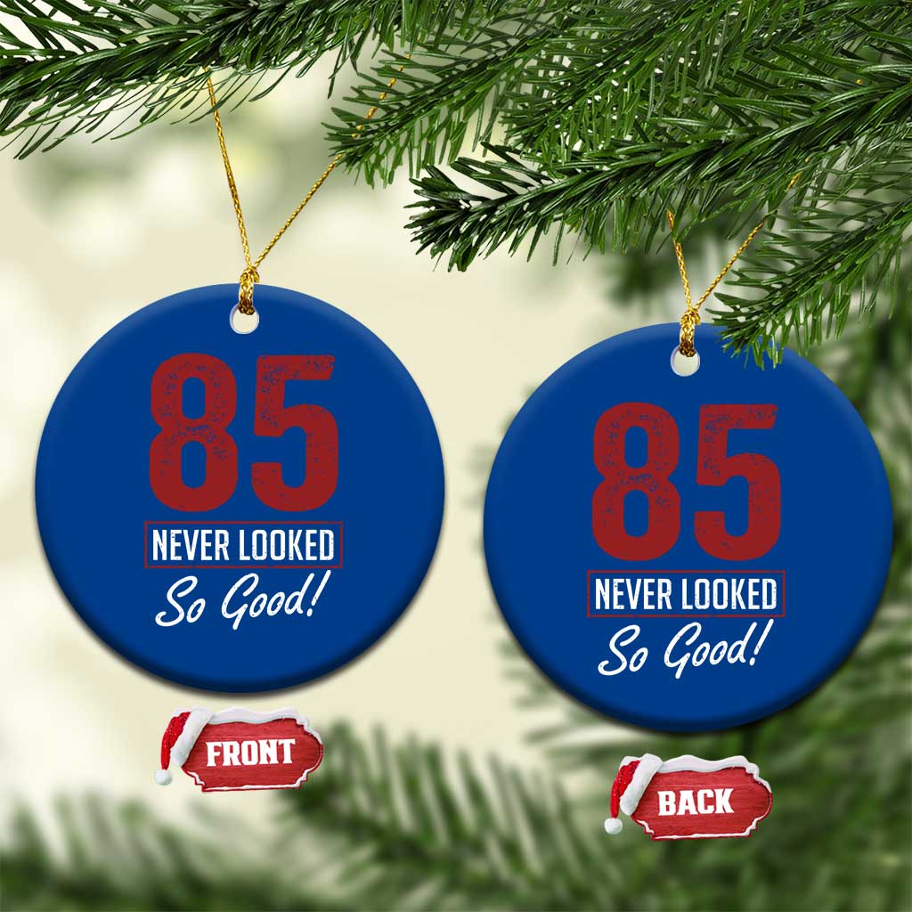 85 Never Looked So Good Funny 85th Birthday Ceramic Ornament