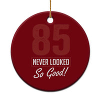 85 Never Looked So Good Funny 85th Birthday Ceramic Ornament