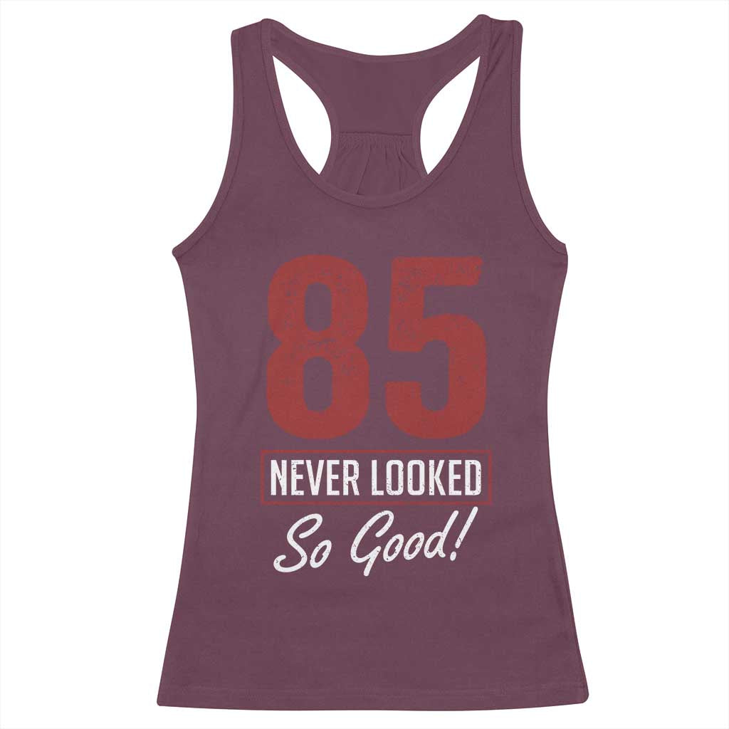 85 Never Looked So Good Funny 85th Birthday Racerback Tank Top