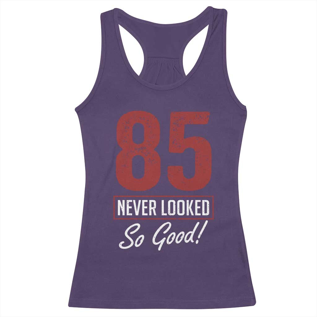 85 Never Looked So Good Funny 85th Birthday Racerback Tank Top