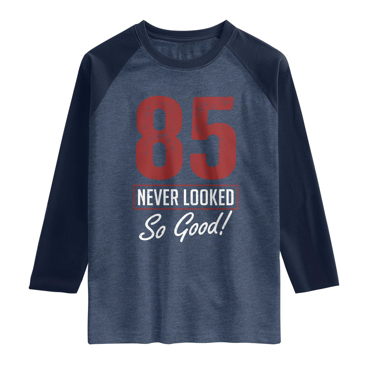 85 Never Looked So Good Funny 85th Birthday Raglan Shirt