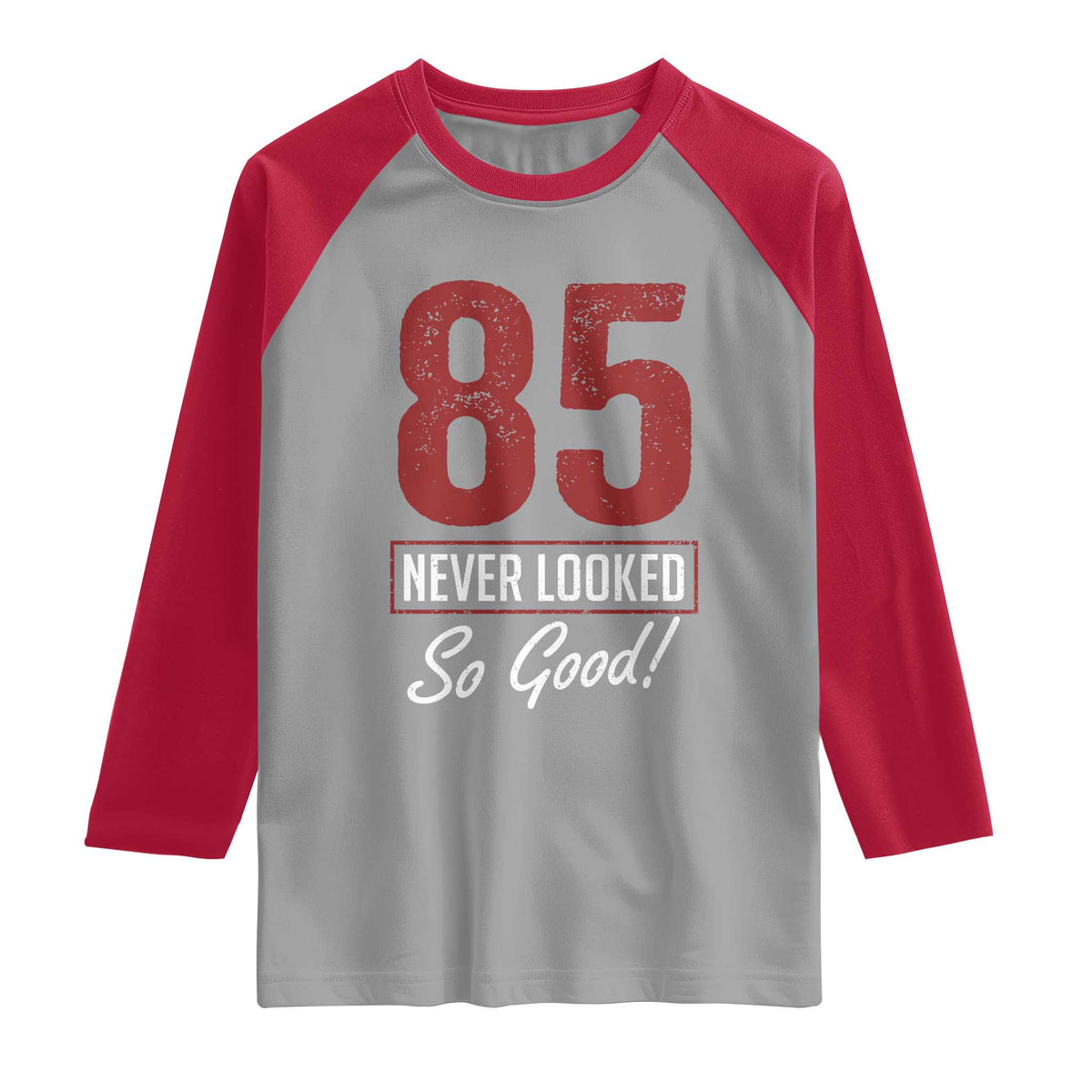 85 Never Looked So Good Funny 85th Birthday Raglan Shirt