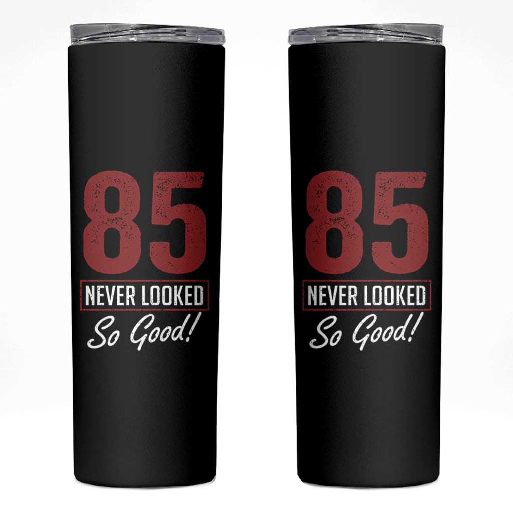 85 Never Looked So Good Funny 85th Birthday Skinny Tumbler