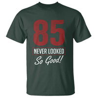 85 Never Looked So Good Funny 85th Birthday T Shirt
