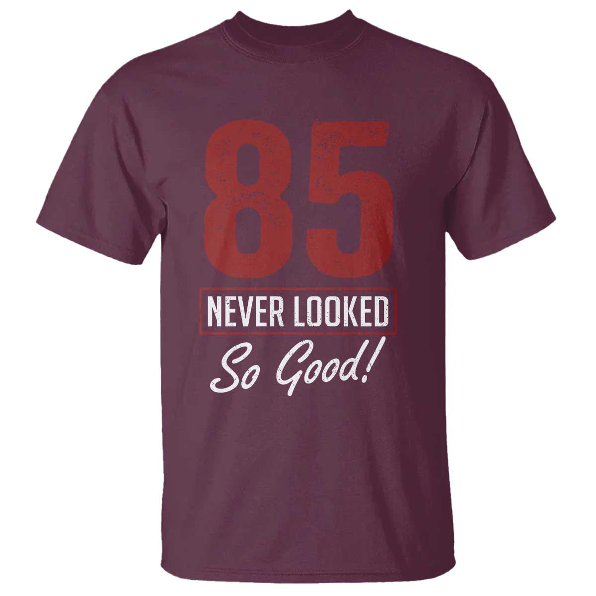 85 Never Looked So Good Funny 85th Birthday T Shirt