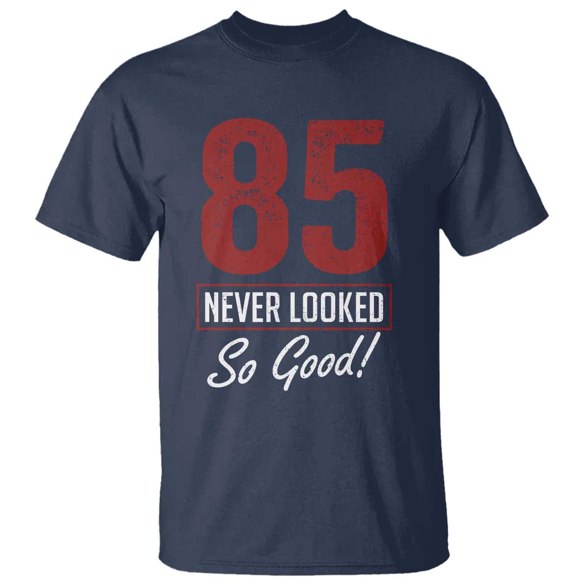 85 Never Looked So Good Funny 85th Birthday T Shirt