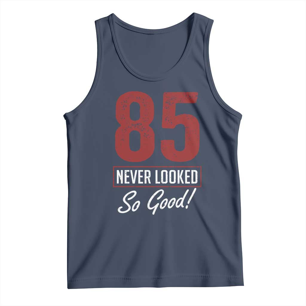 85 Never Looked So Good Funny 85th Birthday Tank Top
