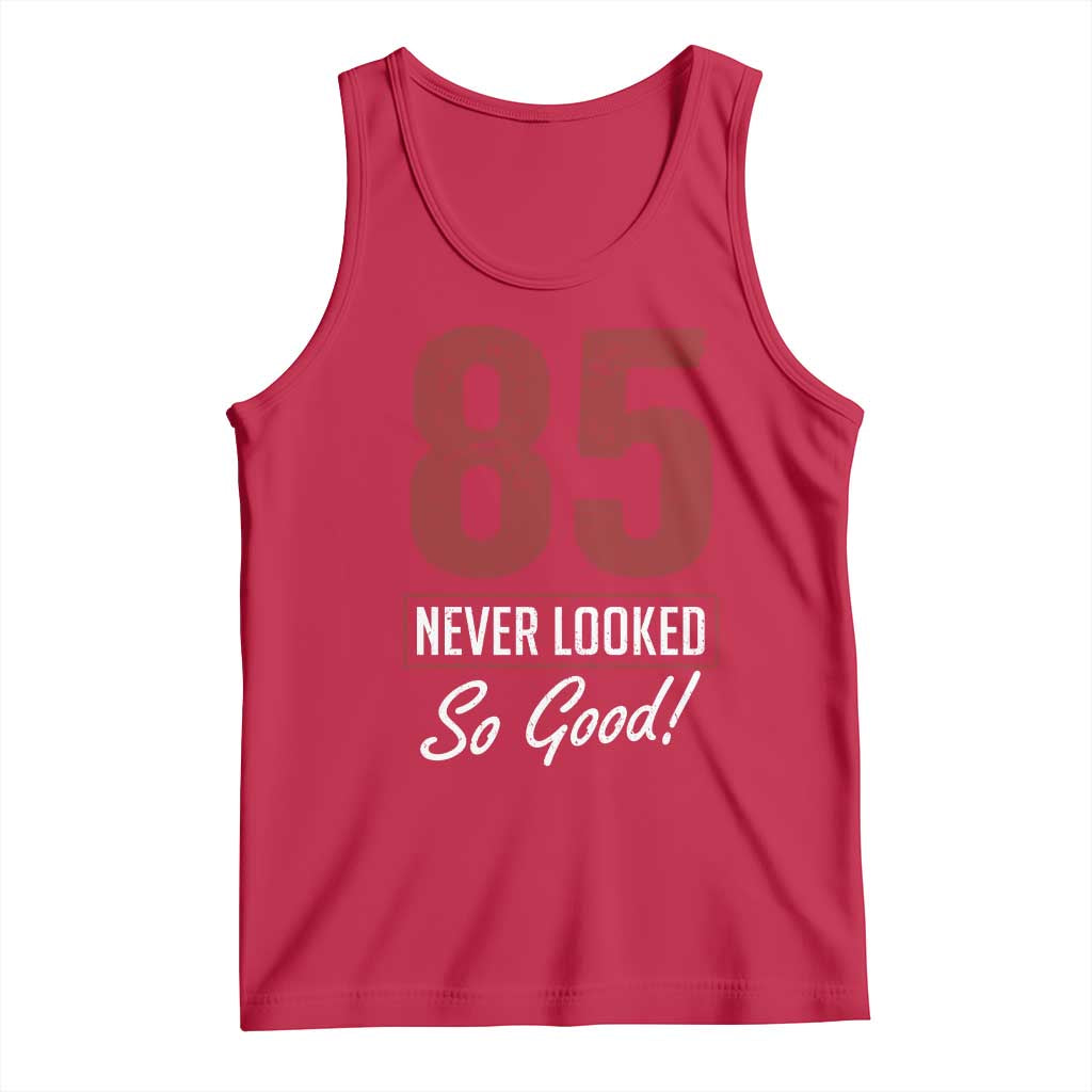 85 Never Looked So Good Funny 85th Birthday Tank Top