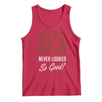 85 Never Looked So Good Funny 85th Birthday Tank Top