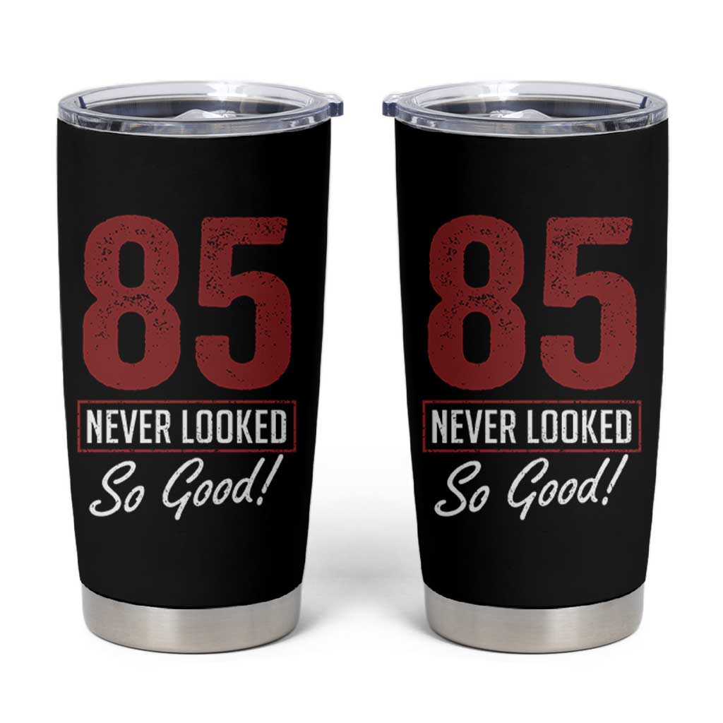 85 Never Looked So Good Funny 85th Birthday Tumbler Cup