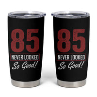 85 Never Looked So Good Funny 85th Birthday Tumbler Cup