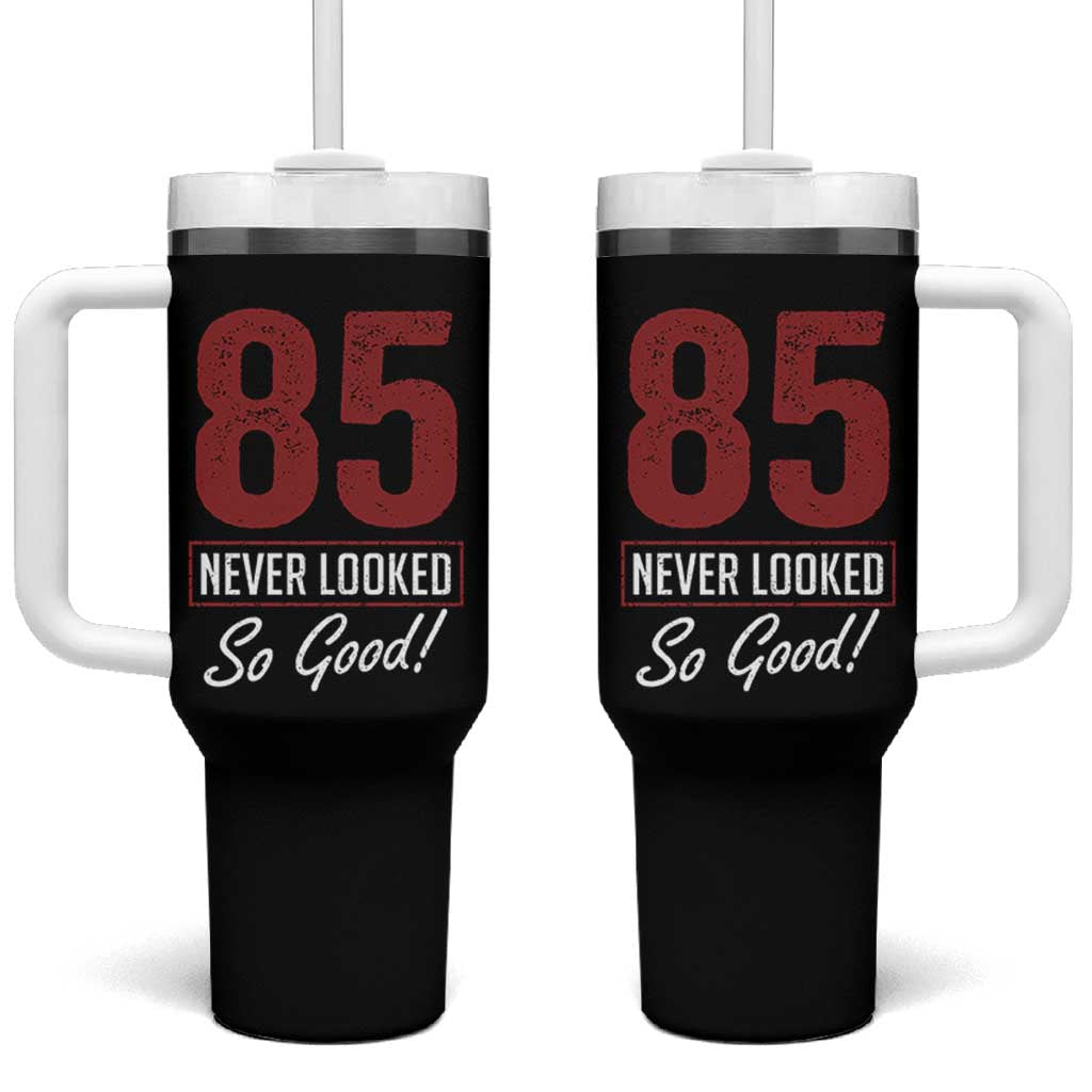 85 Never Looked So Good Funny 85th Birthday Tumbler With Handle