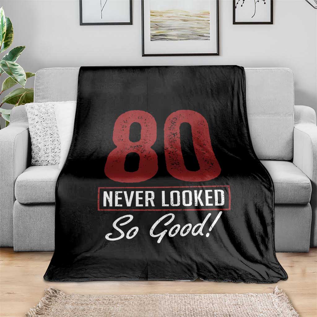 80 Never Looked So Good Funny 80th Birthday Throw Blanket