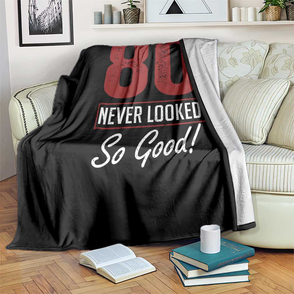 80 Never Looked So Good Funny 80th Birthday Throw Blanket