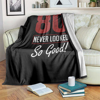 80 Never Looked So Good Funny 80th Birthday Throw Blanket