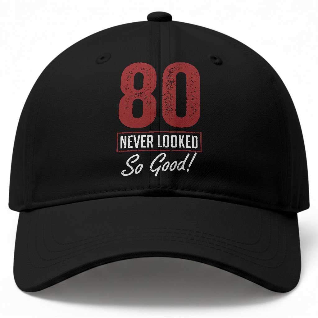 80 Never Looked So Good Funny 80th Birthday Baseball Cap