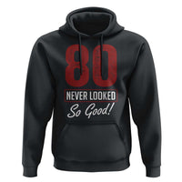 80 Never Looked So Good Funny 80th Birthday Hoodie