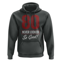 80 Never Looked So Good Funny 80th Birthday Hoodie