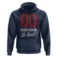 80 Never Looked So Good Funny 80th Birthday Hoodie