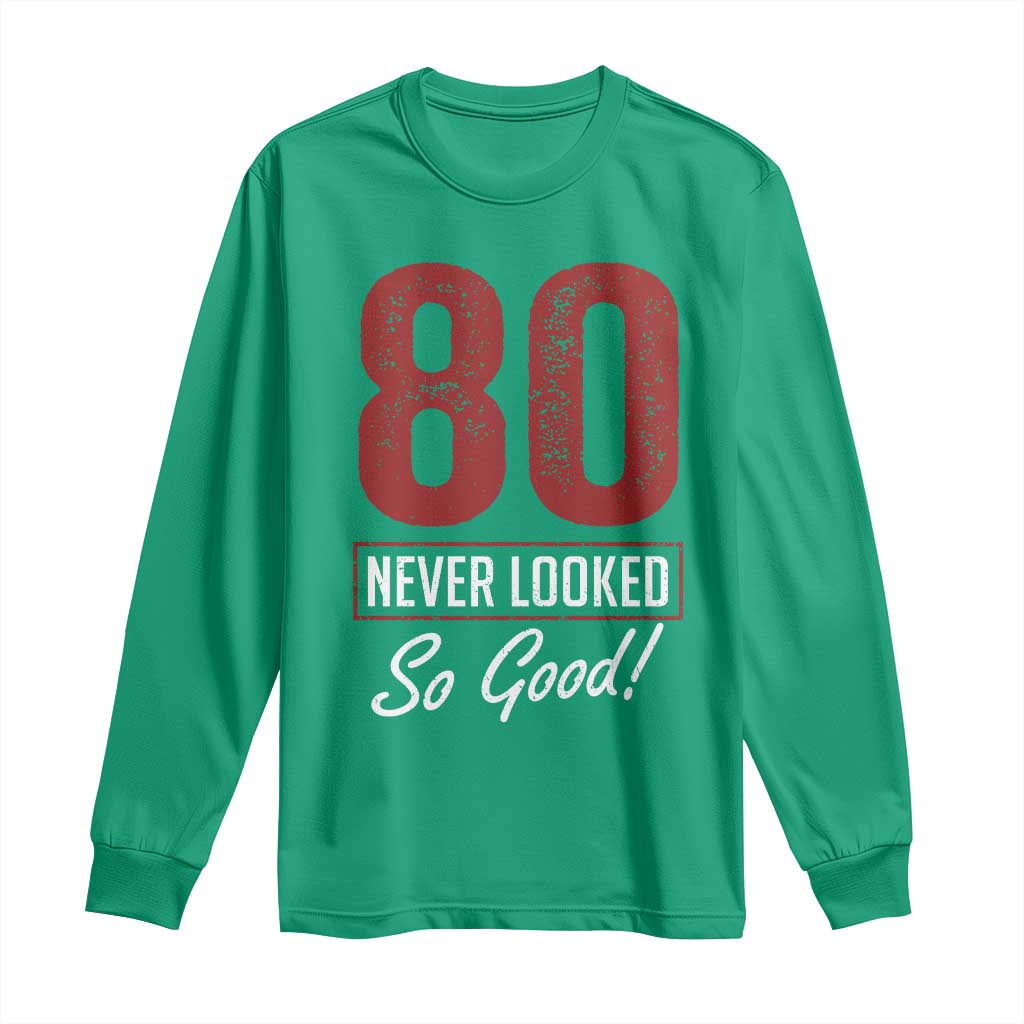 80 Never Looked So Good Funny 80th Birthday Long Sleeve Shirt