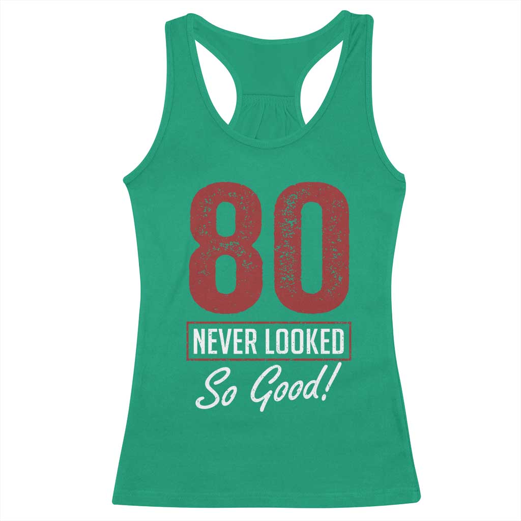 80 Never Looked So Good Funny 80th Birthday Racerback Tank Top