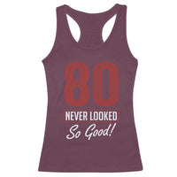 80 Never Looked So Good Funny 80th Birthday Racerback Tank Top