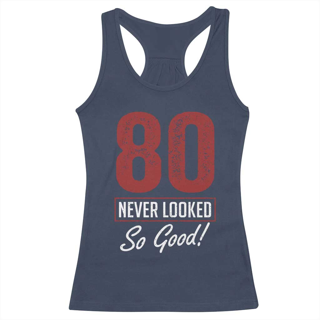 80 Never Looked So Good Funny 80th Birthday Racerback Tank Top