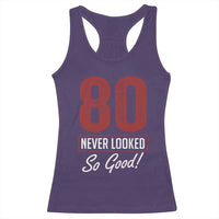 80 Never Looked So Good Funny 80th Birthday Racerback Tank Top