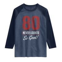 80 Never Looked So Good Funny 80th Birthday Raglan Shirt