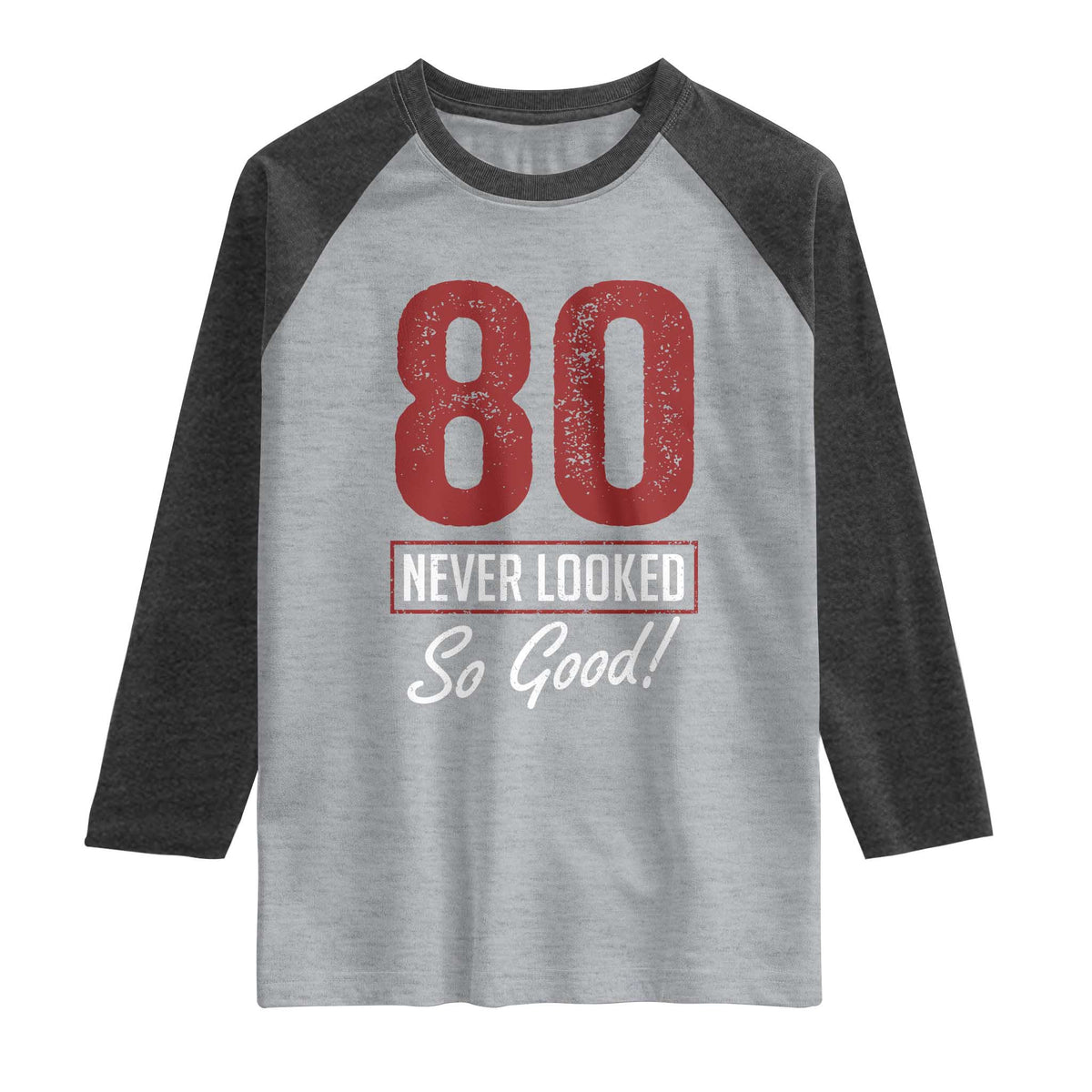 80 Never Looked So Good Funny 80th Birthday Raglan Shirt