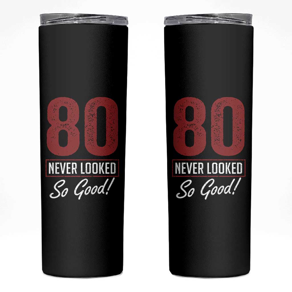 80 Never Looked So Good Funny 80th Birthday Skinny Tumbler