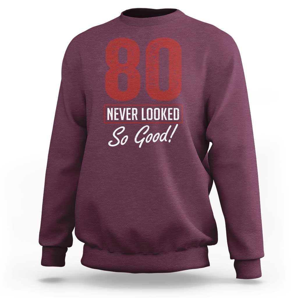 80 Never Looked So Good Funny 80th Birthday Sweatshirt