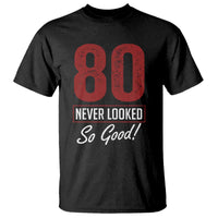 80 Never Looked So Good Funny 80th Birthday T Shirt