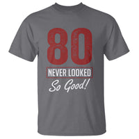 80 Never Looked So Good Funny 80th Birthday T Shirt
