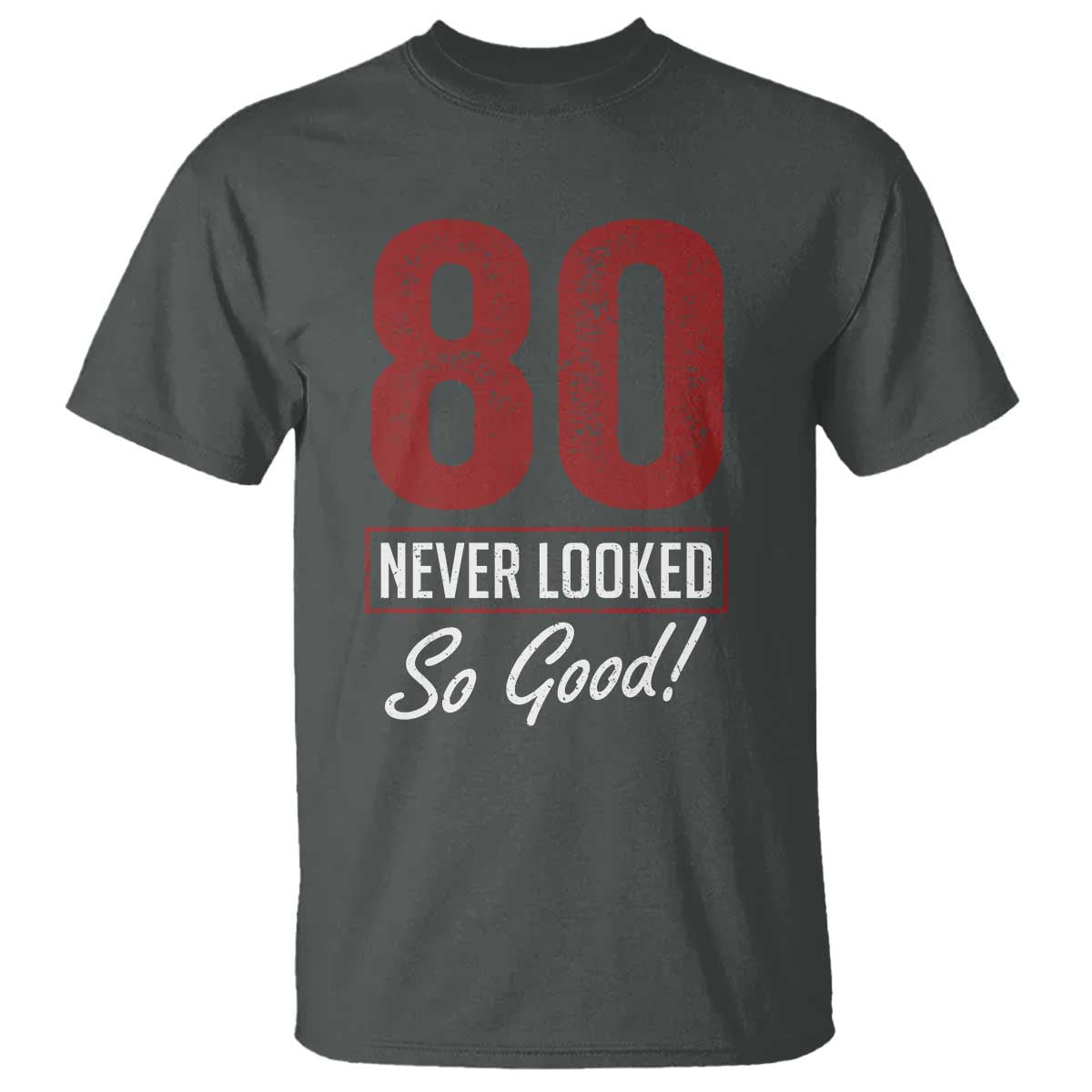80 Never Looked So Good Funny 80th Birthday T Shirt